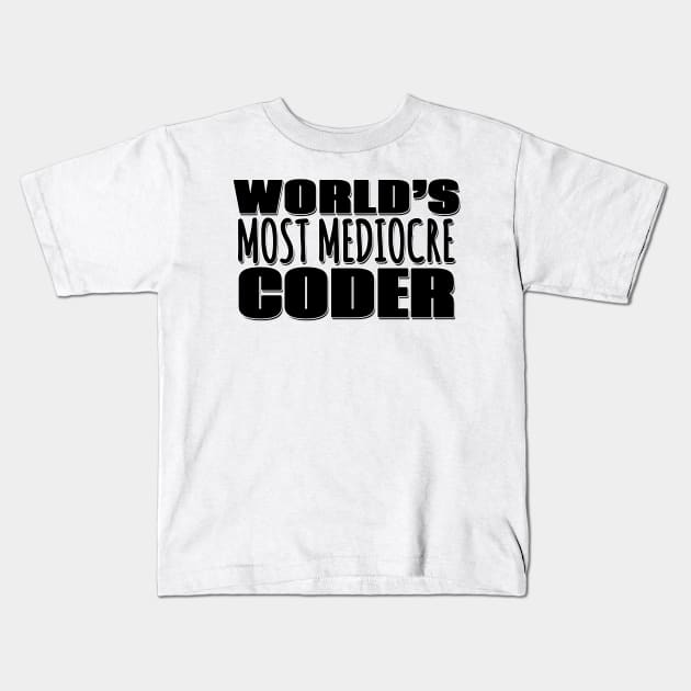 World's Most Mediocre Coder Kids T-Shirt by Mookle